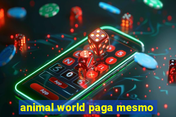 animal world paga mesmo